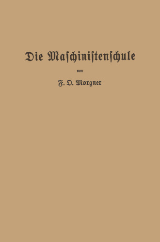 Die Maschinistenschule: Vorträge über die Bedienung von Dampfmaschinen und Dampfturbinen zur Ablegung der Maschinistenprüfung