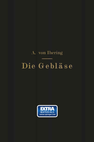 Die Gebläse: Bau und Berechnung der Maschinen zur Bewegung, Verdichtung und Verdünnung der Luft