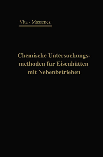 Chemische Untersuchungsmethoden für Eisenhütten und deren Nebenbetriebe: Eine Sammlung praktisch erprobter Arbeitsverfahren