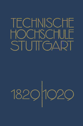 Festschrift der Technischen Hochschule Stuttgart: Zur Vollendung ihres Ersten Jahrhunderts 1829–1929