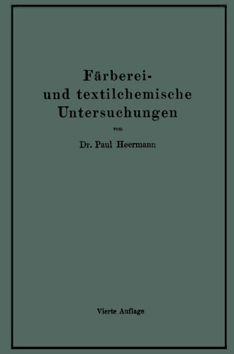 Färberei- und textilchemische Untersuchungen: Anleitung zur chemischen Untersuchung und Bewertung der Rohstoffe, Hilfsmittel und Erzeugnisse der Textilveredelungs-Industrie