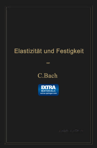 Elastizität und Festigkeit: Die für die Technik wichtigsten Sätze und deren erfahrungsmäßige Grundlage