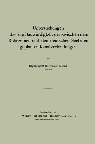 Untersuchungen über die Bauwürdigkeit der zwischen dem Ruhrgebiet und den deutschen Seehäfen geplanten Kanalverbindungen