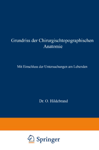 Grundriss der Chirurgischtopographischen Anatomie: Mit Einschluss der Untersuchungen am Lebenden
