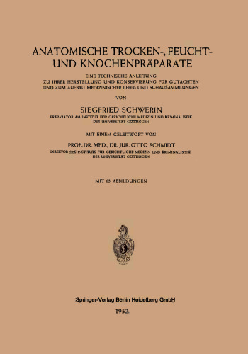 Anatomische Trocken-, Feucht- und Knochenpräparate: Eine Technische Anleitung zu Ihrer Herstellung und Konservierung für Gutachten und zum Aufbau Medizinischer Lehr- und Schausammlungen