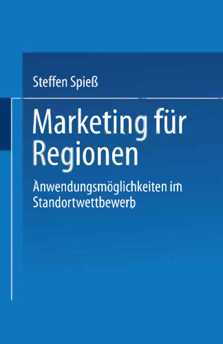 Marketing für Regionen: Anwendungsmöglichkeiten im Standortwettbewerb
