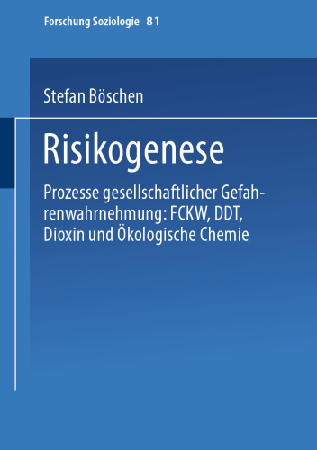 Risikogenese: Prozesse gesellschaftlicher Gefahrenwahrnehmung: FCKW, DDT, Dioxin und Ökologische Chemie