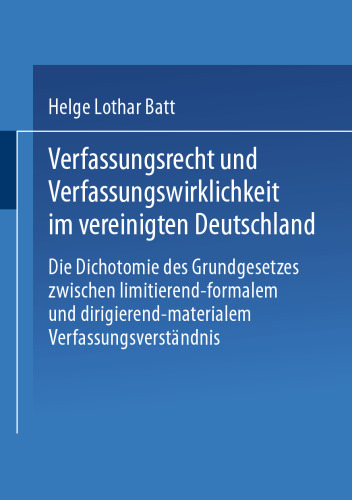 Verfassungsrecht und Verfassungswirklichkeit im vereinigten Deutschland: Die Dichotomie des Grundgesetzes zwischen limitierend-formalem und dirigierend-materialem Verfassungsverständnis