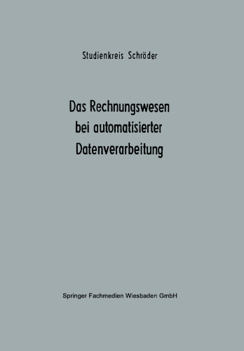 Das Rechnungswesen bei automatisierter Datenverarbeitung: Ergebnisse eines Studienkreises des Betriebswirtschaftlichen Instituts für Organisation und Automation an der Universität zu Köln