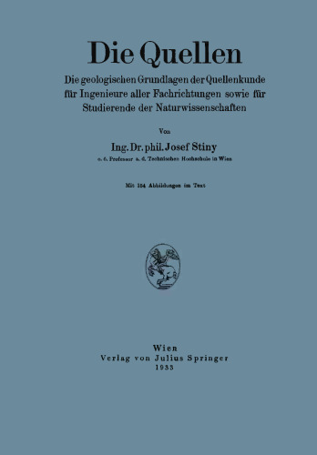 Die Quellen: Die geologischen Grundlagen der Quellenkunde für Ingenieure aller Fachrichtungen sowie für Studierende der Naturwissenschaften