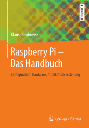 Raspberry Pi – Das Handbuch: Konfiguration, Hardware, Applikationserstellung