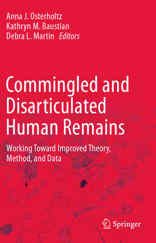 Commingled and Disarticulated Human Remains: Working Toward Improved Theory, Method, and Data