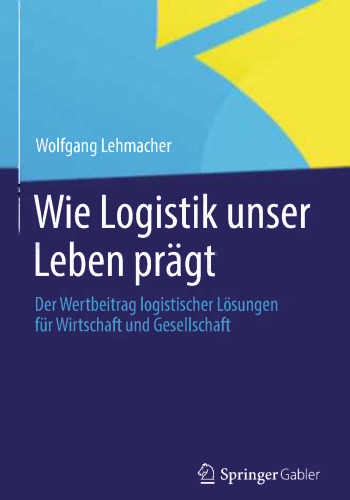 Wie Logistik unser Leben prägt: Der Wertbeitrag logistischer Lösungen für Wirtschaft und Gesellschaft