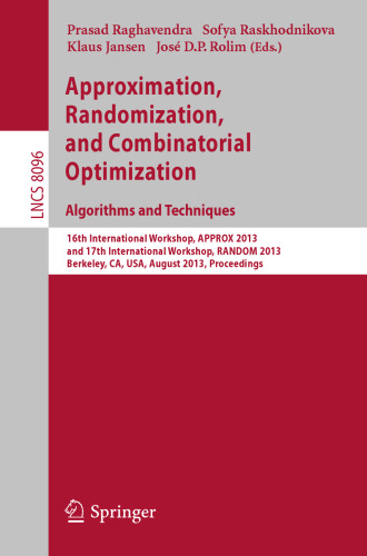Approximation, Randomization, and Combinatorial Optimization. Algorithms and Techniques: 16th International Workshop, APPROX 2013, and 17th International Workshop, RANDOM 2013, Berkeley, CA, USA, August 21-23, 2013. Proceedings