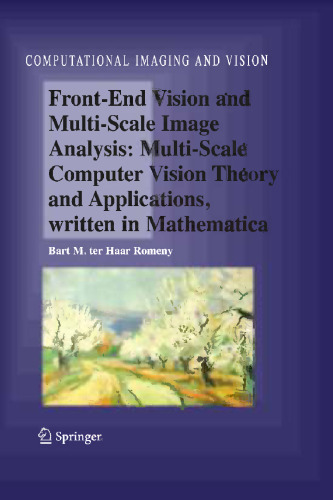 Front-End Vision and Multi-Scale Image Analysis: Multi-Scale Computer Vision Theory and Applications, written in Mathematics
