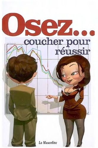 Osez coucher pour réussir : Travailler moins pour baiser plus