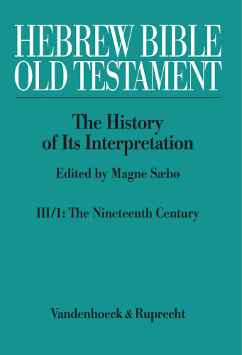 Hebrew Bible / Old Testament: The History of Its Interpretation, Vol. III: From Modernism to Post-Modernism: 19th and 20th Centuries, Part 1: The Nineteenth Century - A Century of Modernism and Historicism