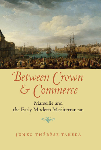 Between crown and commerce: Marseille and the early modern Mediterranean