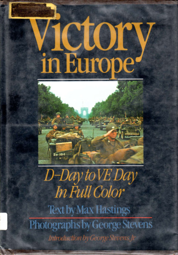 Victory in Europe: D-Day to V-E Day in Full Color