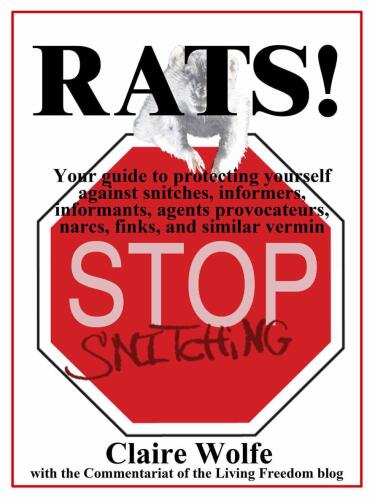 Rats! Your guide to protecting yourself against snitches, informers, informants, agents provocateurs, narcs, finks, and similar vermin