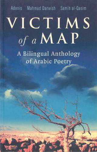[INCOMPLETE] Victims of a Map: A Bilingual Anthology of Arabic Poetry