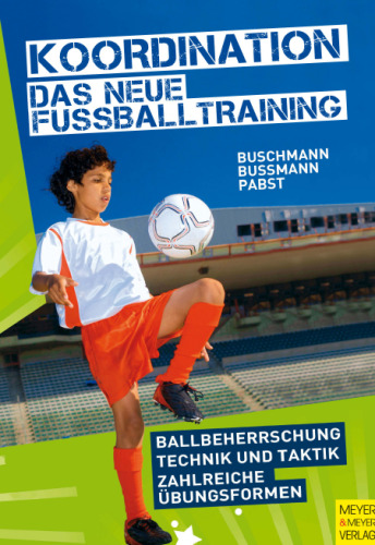 Koordination - Das neue Fußballtraining: Spielerische Formen für das Kinder- und Jugendtraining