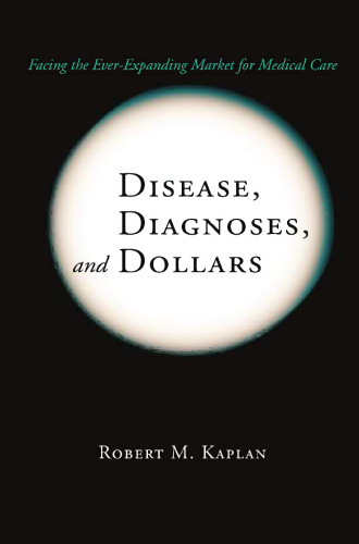 Disease, Diagnoses, and Dollars: Facing the Ever-Expanding Market for Medical Care