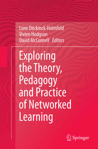Exploring the Theory, Pedagogy and Practice of Networked Learning