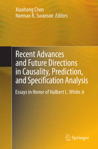 Recent Advances and Future Directions in Causality, Prediction, and Specification Analysis: Essays in Honor of Halbert L. White Jr