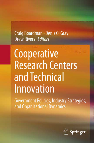 Cooperative Research Centers and Technical Innovation: Government Policies, Industry Strategies, and Organizational Dynamics