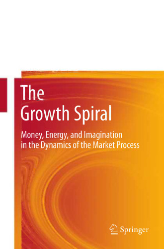 The Growth Spiral: Money, Energy, and Imagination in the Dynamics of the Market Process