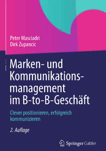 Marken- und Kommunikationsmanagement im B-to-B-Geschäft: Clever positionieren, erfolgreich kommunizieren