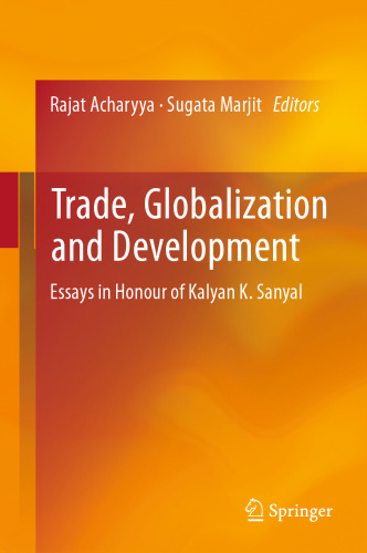 Trade, Globalization and Development: Essays in Honour of Kalyan K. Sanyal
