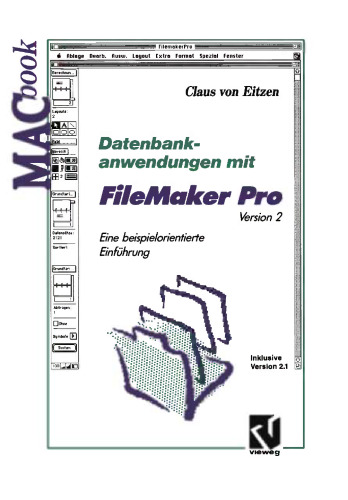 Datenbankanwendungen mit FileMaker Pro Version 2: Eine beispielorientierte Einführung Inklusive Version 2.1