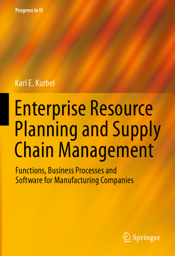 Enterprise Resource Planning and Supply Chain Management: Functions, Business Processes and Software for Manufacturing Companies