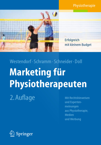 Marketing für Physiotherapeuten: Erfolgreich mit kleinem Budget. Mit Rechtshinweisen und Expertenmeinungen aus Physiotherapie, Medien und Werbung