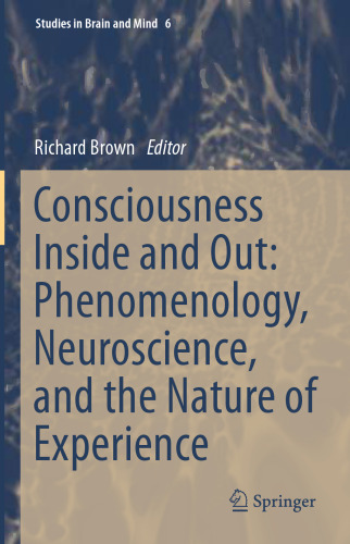 Consciousness Inside and Out: Phenomenology, Neuroscience, and the Nature of Experience