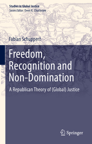 Freedom, Recognition and Non-Domination: A Republican Theory of (Global) Justice