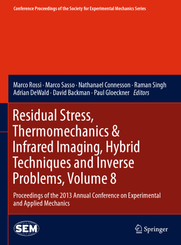 Residual Stress, Thermomechanics & Infrared Imaging, Hybrid Techniques and Inverse Problems, Volume 8: Proceedings of the 2013 Annual Conference on Experimental and Applied Mechanics