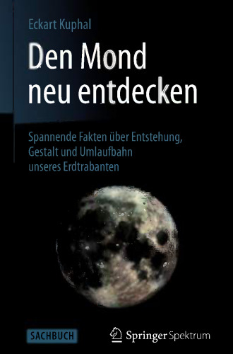 Den Mond neu entdecken: Spannende Fakten über Entstehung, Gestalt und Umlaufbahn unseres Erdtrabanten