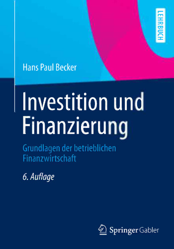 Investition und Finanzierung: Grundlagen der betrieblichen Finanzwirtschaft