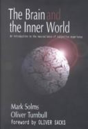 The Brain and the Inner World: An Introduction to the Neuroscience of the Subjective Experience