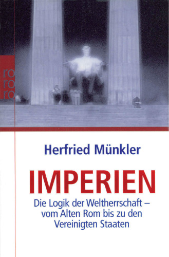 Imperien: Die Logik der Weltherrschaft - vom Alten Rom bis zu den Vereinigten Staaten