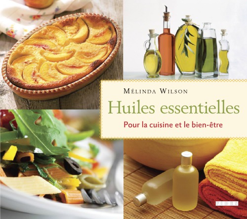 Huiles essentielles. Pour la cuisine et le bien-être