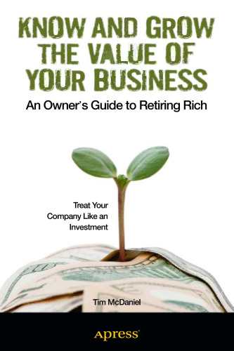 Know and Grow the Value of Your Business: An Owner’s Guide to Retiring Rich