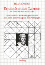 Entdeckendes Lernen im Mathematikunterricht: Einblicke in die Ideengeschichte und ihre Bedeutung für die Pädagogik