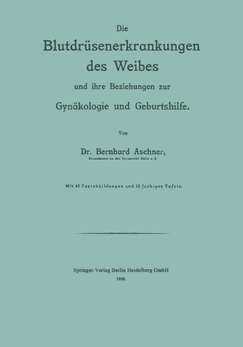 Die Blutdrüsenerkrankungen des Weibes und ihre Beziehungen zur Gynäkologie und Geburtshilfe