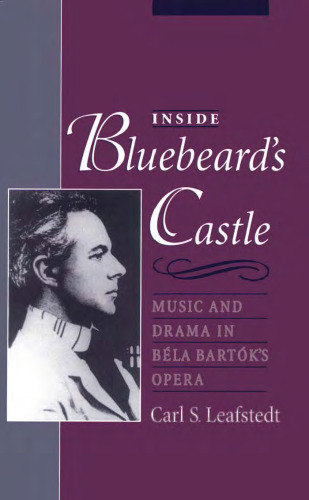 Inside Bluebeard's Castle: Music and Drama in Béla Bartók's Opera