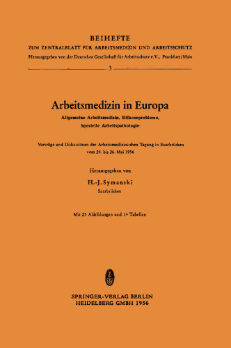 Arbeitsmedizin in Europa, Allgemeine Arbeitsmedizin, Silikoseprobleme, Spezielle Arbeitspathologie: Vorträge und Diskussionen der Arbeitsmedizinischen Tagung in Saarbrücken vom 24. bis 26. Mai 1956