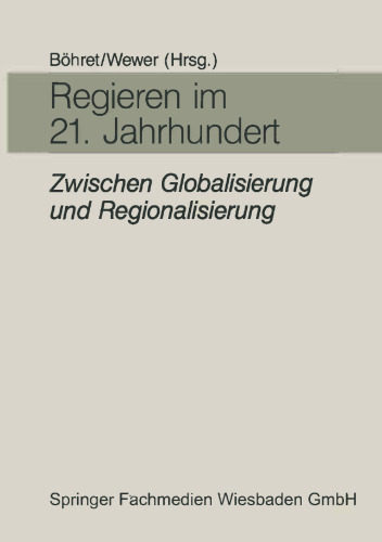 Regieren im 21. Jahrhundert — zwischen Globalisierung und Regionalisierung: Festgabe für Hans-Hermann Hartwich zum 65. Geburtstag